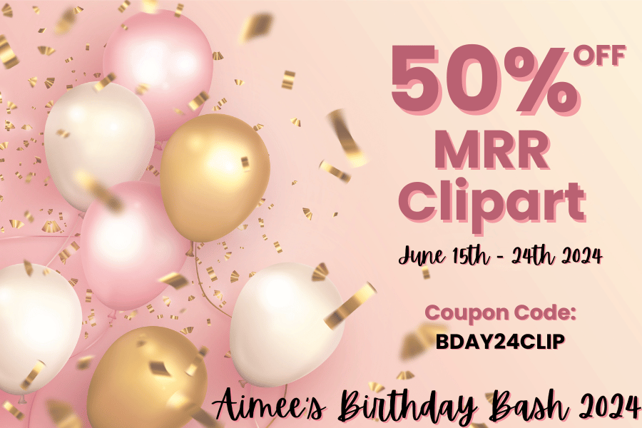Promotional image for Aimee's Birthday Bash 2024, offering 50% off MRR Clipart with coupon code BDAY24CLIP from June 15th to 24th, 2024. Features pink, white, and gold balloons with confetti.