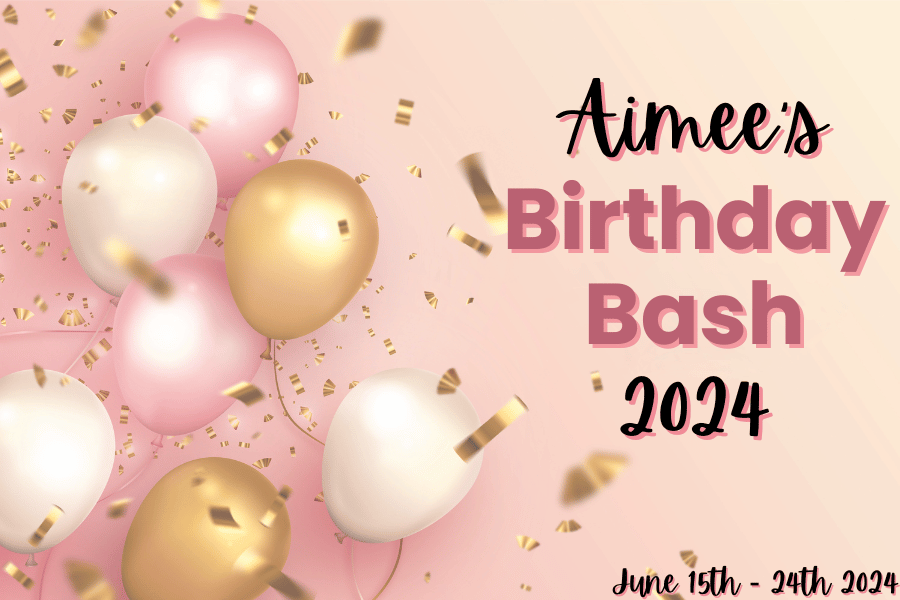 Aimee's Birthday Bash 2024 announcement with gold, pink, and white balloons. Event dates: June 15th - 24th, 2024.