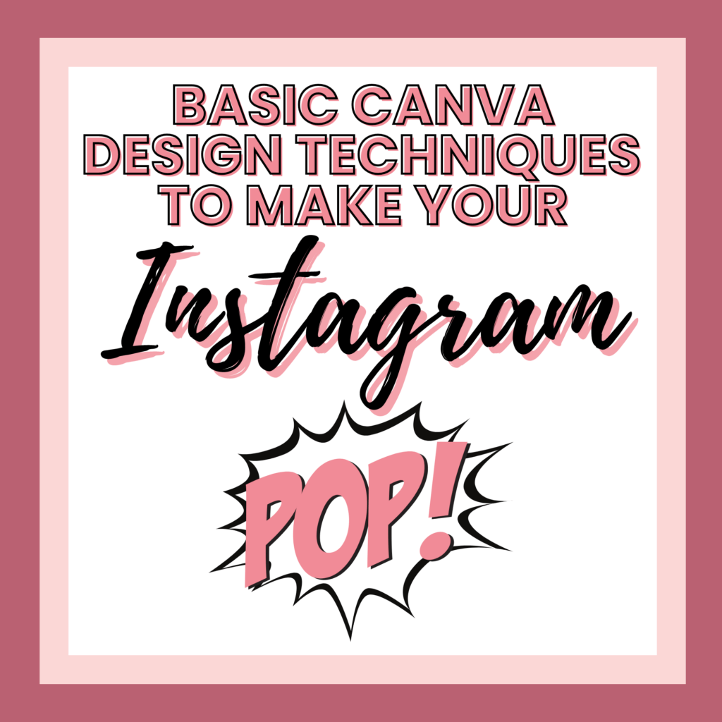 Text graphic with the words "Basic Canva Design Techniques to Make Your Instagram Pop!" in bold, decorative fonts on a white background with a pink border. The text "POP!" is emphasized in a comic-style burst. Ideal for creating printable products and digital designs that stand out!
