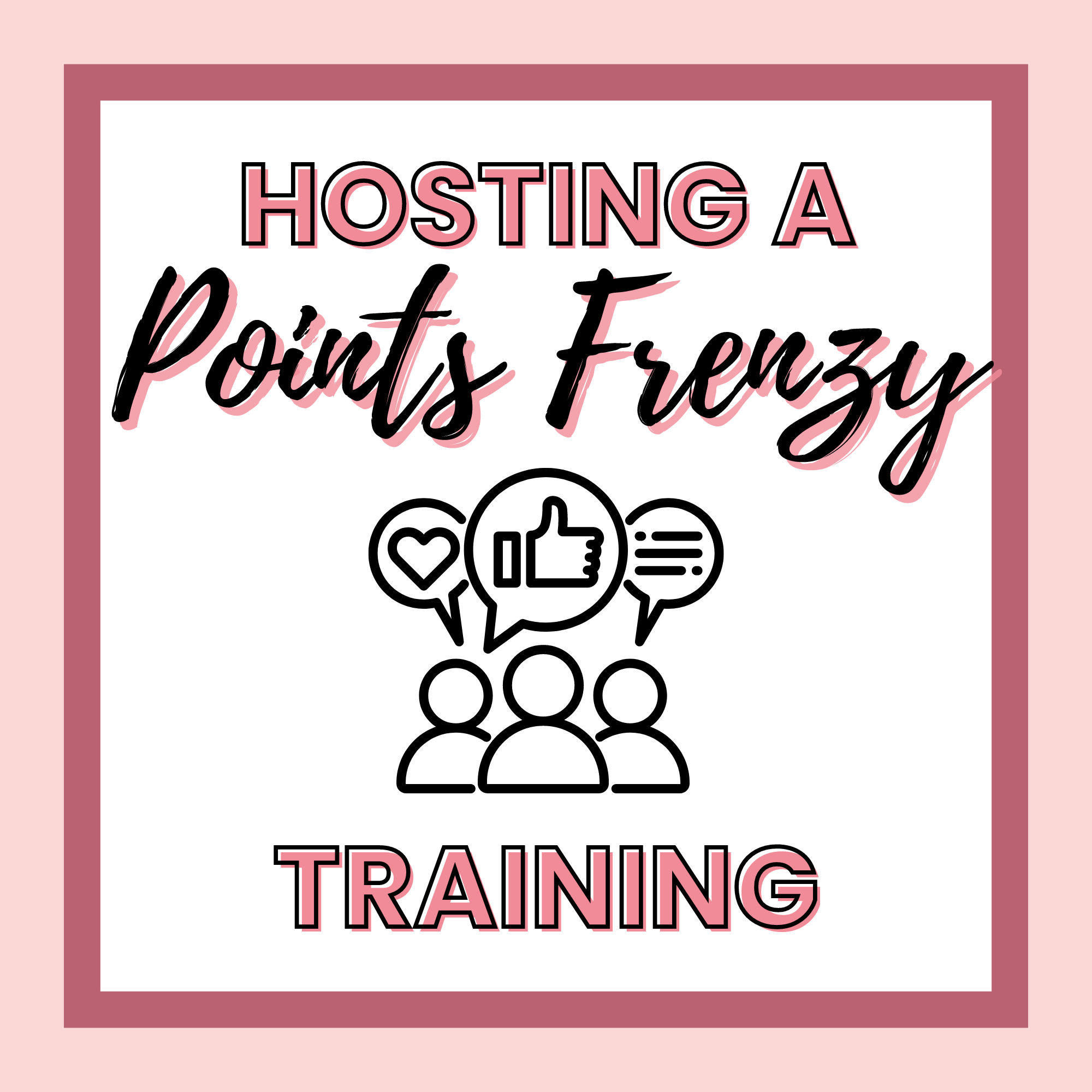 Graphic with the text "Hosting a Points Frenzy Training." Illustrates three people, one with a thumbs-up icon, a heart icon, and a speech bubble icon above their heads. Pink borders frame the image to highlight the excitement of hosting a points frenzy.