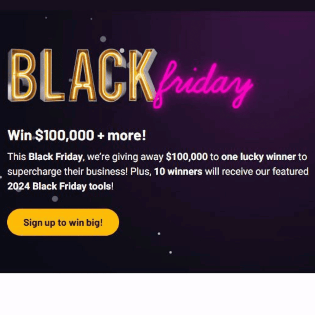 Black Friday giveaway ad. Win $100,000 and additional prizes. Ten more winners will get 2024 Black Friday tools. Sign up to participate.