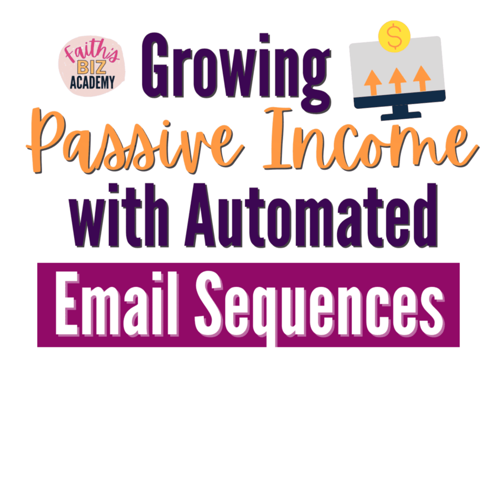 Growing Passive Income with Automated Email Sequences from Faith's Biz Academy