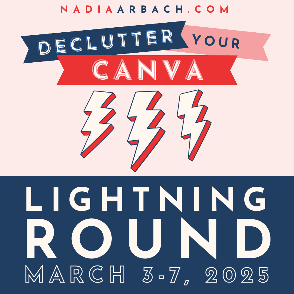 Declutter Your Canva - Lightning Round from Nadia Arbach, only $17 (reg. $67) with coupon code LIGHTNING until February 21st 2025