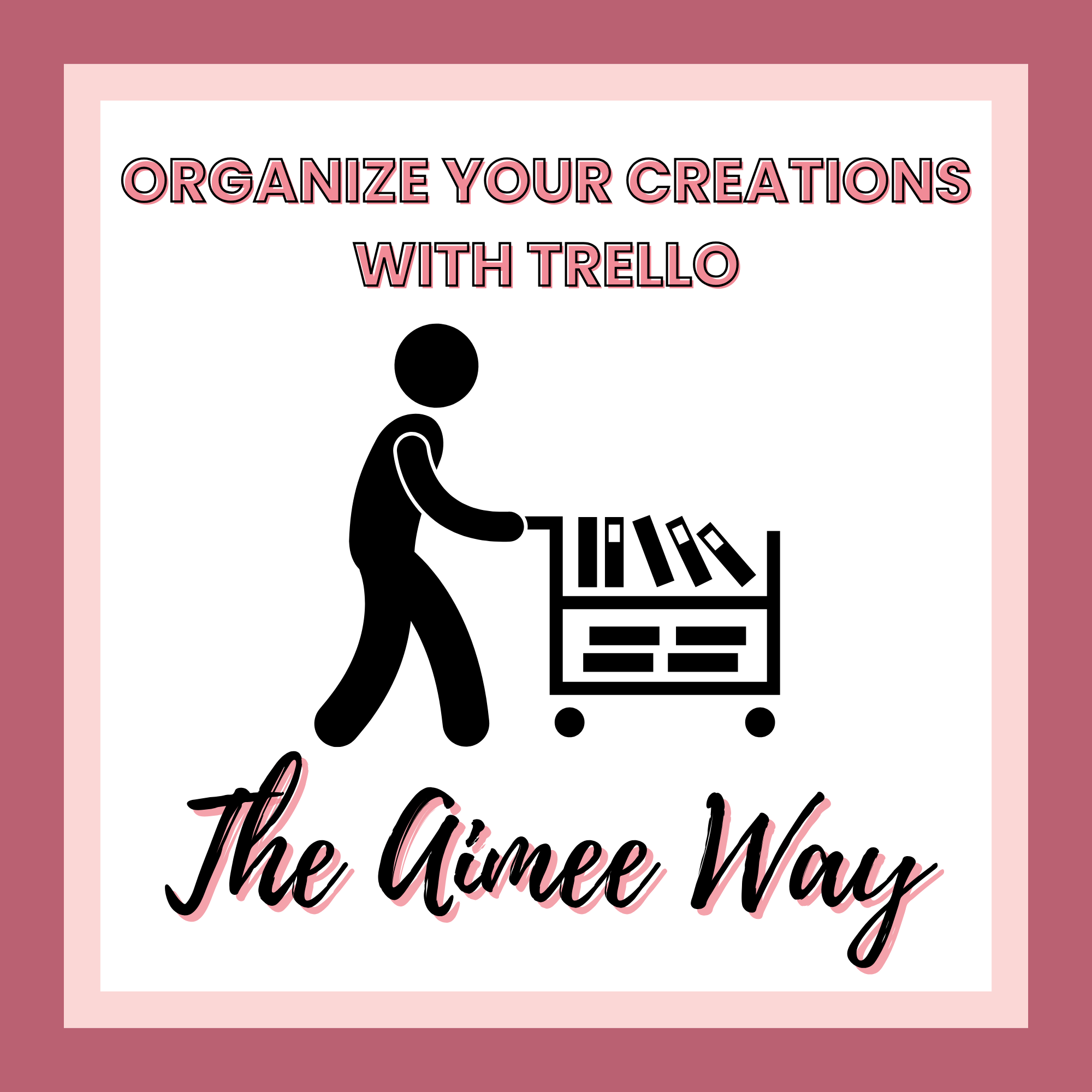 An illustration of a person pushing a cart with books, accompanied by text promoting organization with Trello, titled "The Aimee Way.
