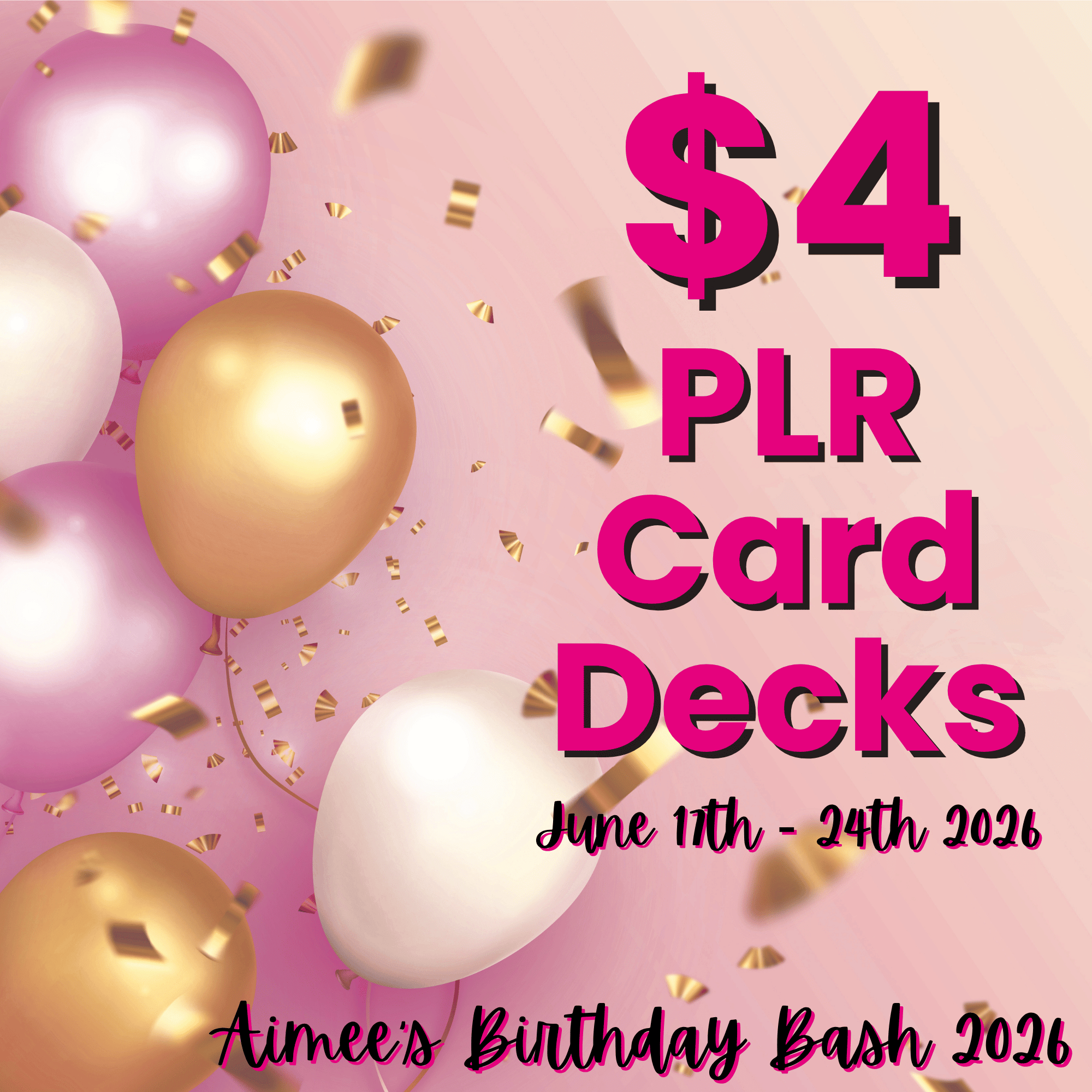 Pink, gold, and white balloons with gold confetti surround bold text advertising "$4 PLR Card Decks, June 11th - 24th 2026, Aimee's Birthday Bash Event" on a vibrant pink gradient background.