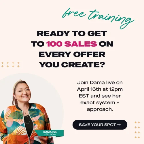 "How to Get to 100 Sales of Every Offer You Create" FREE Training from Dama Jue, happening LIVE April 16th @12pm EST/NY
